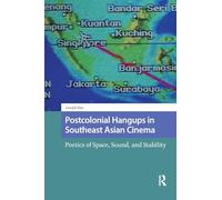 Postcolonial Hangups in Southeast Asian Cinema: Poetics of Space, Sound, and Stability (Critical Asian Cinemas)
