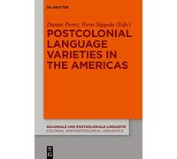 Postcolonial Language Varieties in the Americas: 18 (Koloniale und Postkoloniale Linguistik / Colonial and Postcolonial Linguistics (KPL/CPL), 18)