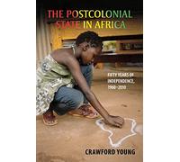 Postcolonial State in Africa: Fifty Years of Independence, 1960-2010 (Africa and the Diaspora: History, Politics, Culture)