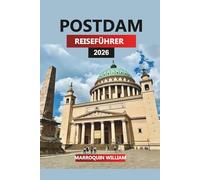 POSTDAM Reiseführer 2026: Entdecken Sie Potsdam Deutschland: Sanssouci Park, Flusskreuzfahrten und Tagesausflüge ab Berlin