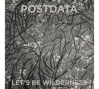 Postdata - Let's Be Wilderness