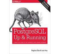PostegreSQL: Up and Running, 3e: A Practical Guide to the Advanced Open Source Database