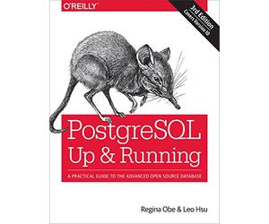 PostegreSQL: Up and Running, 3e: A Practical Guide to the Advanced Open Source Database