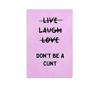 Póster con cita divertida de Live Laugh Love Don't Be A Cunt en lienzo para pared, 30 x 45 cm