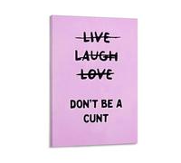 Póster con cita divertida de Live Laugh Love Don't Be A Cunt en lienzo para pared, estética del hogar, 60 x 90 cm