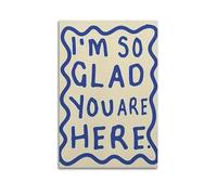 Póster con texto en inglés "I'm So GLAD YOU ARE HERE". Lienzo estético vintage para sala de estar, 20 x 30 cm, estilo sin marco