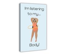 Póster de 6 lienzos con texto en inglés "I Am Listening to My Body! Body Positive, decoración de dormitorio, paisaje, oficina, habitación, regalo, 40 x 60 cm