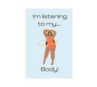 Póster de 6 lienzos con texto en inglés "I Am Listening to My Body! Body Positive!", para decoración de sala de estar, dormitorio, 12 x 18 pulgadas (30 x 45 cm)