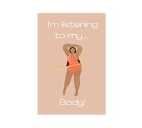 Póster de lienzo con texto en inglés "I Am Listening to My Body! Body Positive 7 - Póster decorativo para dormitorio, oficina, habitación, regalo, 60 x 90 cm