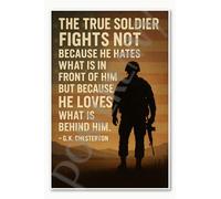 Póster de The true soldier fights not because he hates what is in front of him but because he loves what is behind him G K Chesterton, 18 x 12 pulgadas