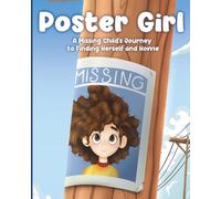 Poster Girl: A Missing Child's Journey to Finding Herself and Home