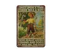 Póster retro de metal con texto en inglés "Once Upon A Time There Was A Boy Who Really Loved Fishing And Dogs It Was Me The End", póster retro de metal, arte elegante, pintura de hierro, bar, cueva de