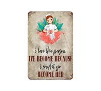 Póster vintage con texto en inglés "I Love The Person Ive Become Because I Foufht Yo Become Her - Cartel de estaño para baño, jardín, tienda retro, cafetería, 20,3 x 30,5 cm, aspecto retro, cartel de