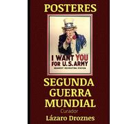 POSTERES SEGUNDA GUERRA MUNDIAL: pósteres de propaganda realizados por todas las partes en conflicto durante la II Guerra Mundial: Estados Unidos, ... y Francia. (POSTERS QUE CUENTAN LA HISTORIA)