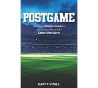 POSTGAME: A College Athlete's Guide to Launching a Successful Career After Sports