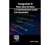 PostgreSQL 16 from Zero to Hero: A Comprehensive Guide for Beginners