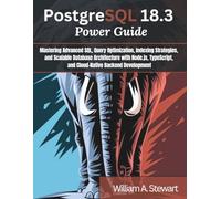 PostgreSQL 18.3 Power Guide: Mastering Advanced SQL, Query Optimization, Indexing Strategies, and Scalable Database Architecture with Node.js, ... (Engineering and design software books)