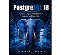 PostgreSQL 18: A Beginner’s Guide : From Setup and SQL to Performance Tuning and Security for Developers and Aspiring DBAs