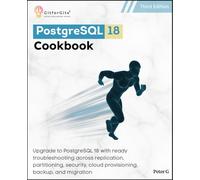 PostgreSQL 18 Cookbook, Third Edition: Upgrade to PostgreSQL 18 with ready troubleshooting across replication, partitioning, security, cloud provisioning, backup, and migration