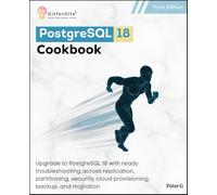 PostgreSQL 18 Cookbook, Third Edition: Upgrade to PostgreSQL 18 with ready troubleshooting across replication, partitioning, security, cloud provisioning, backup, and migration