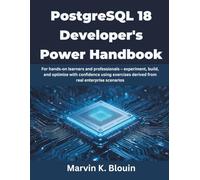 PostgreSQL 18 Developer’s Power Handbook: For hands-on learners and professionals - experiment, build, and optimize with confidence using exercises ... enterprise scenarios: 6 (MindForge Series)