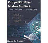 PostgreSQL 18 for Modern Architect: Cloud, Containers and Automation