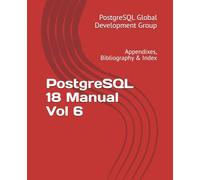 PostgreSQL 18 Manual Vol 6: Appendixes, Bibliography & Index