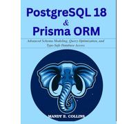 PostgreSQL 18 & Prisma ORM: Advanced Schema Modeling, Query Optimization, and Type-Safe Database Access (Complementary Tech Combinations)