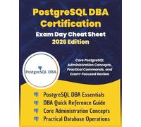 PostgreSQL DBA Certification Exam Day Cheat Sheet - 2026 Edition: Core PostgreSQL Administration Concepts & Practical Commands | Real-World DBA Best ... Exam Strategy (Information Technology Books)