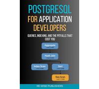 PostgreSQL for Application Developers: Queries, Indexing, and the Pitfalls That Cost You (The Working Developer's Pocket Series)