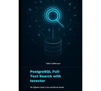 PostgreSQL Full-Text Search with tsvector: The Definitive Guide to Fast and Relevant Results