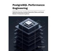 PostgreSQL Performance Engineering: Optimize Queries, Analyze Execution Plans, and Scale Modern Production Systems (Production Systems Engineering Series)