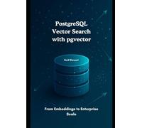 PostgreSQL Vector Search with pgvector: From Embeddings to Enterprise Scale