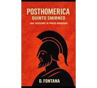 Posthomerica di Quinto Smirneo: Una Versione in Prosa Moderna