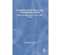 Posthuman Social Science and Computational Culture: Essays on Methodology, Theory and Practice