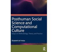 Posthuman Social Science and Computational Culture: Essays on Methodology, Theory and Practice