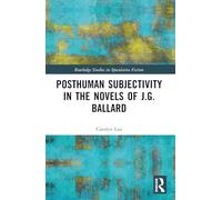 Posthuman Subjectivity in the Novels of J.G. Ballard (Routledge Studies in Speculative Fiction)