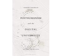 Posthumanism and the Digital University: Texts, Bodies and Materialities