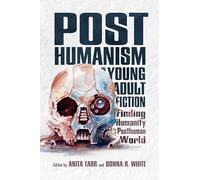 Posthumanism in Young Adult Fiction: Finding Humanity in a Posthuman World (Children's Literature Association Series)
