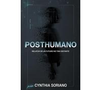 Posthumano: Relatos de un futuro no tan distante