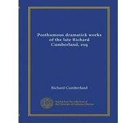 Posthumous dramatick works of the late Richard Cumberland, esq