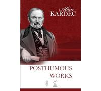 Posthumous Works: A Selection of Allan Kardec's Writings