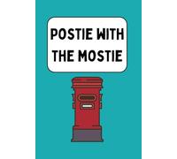 Postie with the Mostie - A Funny Notebook Gift for Postmen, Postwomen and Delivery Drivers