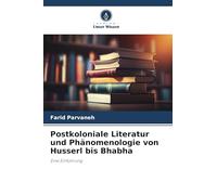 Postkoloniale Literatur und Phänomenologie von Husserl bis Bhabha: Eine Einführung
