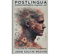 Postlingua: Artificial Intelligence, Cognition, and the End of Human Language