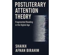 POSTLITERARY ATTENTION THEORY: Fragmented Reading in the Digital Age