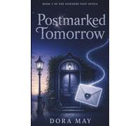 Postmarked Tomorrow: Cosy Fantasy with Dystopian Stakes (Book 2 of The Nowhere Post Office Series)