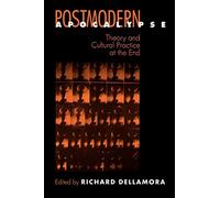 Postmodern Apocalypse: Theory and Cultural Practice at the End (New Cultural Studies)