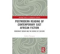 Postmodern Reading of Contemporary East African Fiction: Modernist Dream and the Demise of Culture (Routledge Studies in Contemporary Literature)