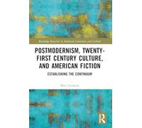Postmodernism, Twenty-First Century Culture, and American Fiction: Establishing the Continuum (Routledge Research in American Literature and Culture)
